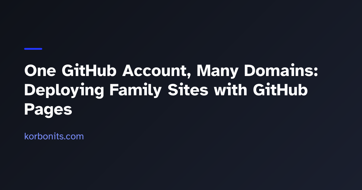 One GitHub Account, Many Domains: Deploying Family Sites with GitHub ...