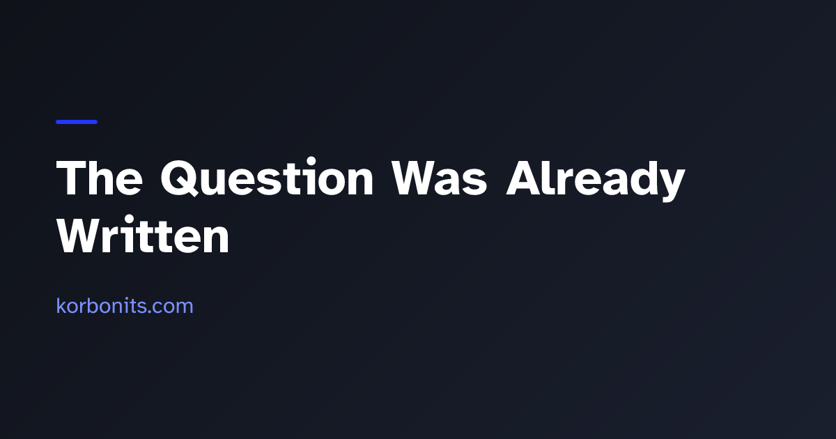The Question Was Already Written